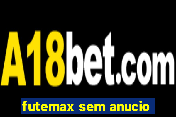 futemax sem anucio